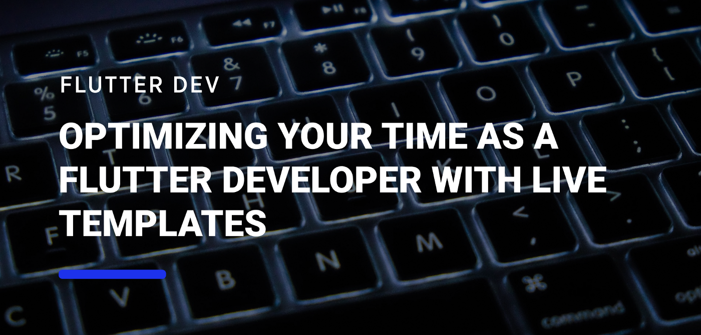 Optimizing your time as a Flutter Developer with Live Templates