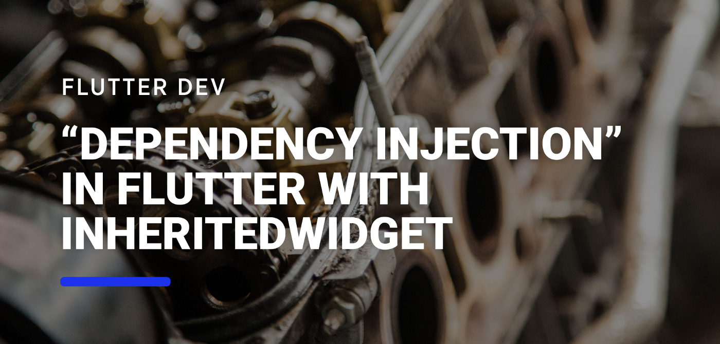 “Dependency Injection” in Flutter with InheritedWidget